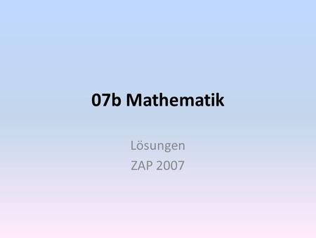 07b Mathematik Lösungen ZAP 2007.