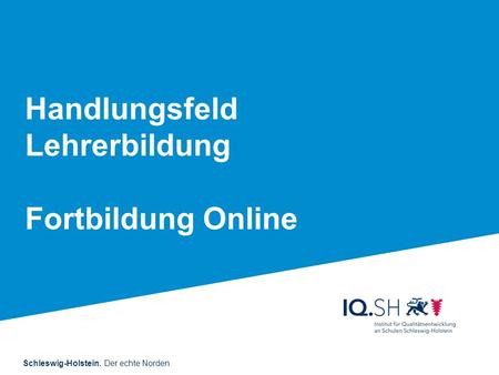 Schleswig-Holstein. Der echte Norden. Handlungsfeld Lehrerbildung Fortbildung Online.