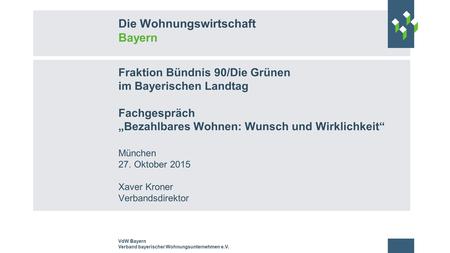 Fraktion Bündnis 90/Die Grünen im Bayerischen Landtag Fachgespräch „Bezahlbares Wohnen: Wunsch und Wirklichkeit“ München 27. Oktober 2015 Xaver Kroner.