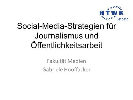 Social-Media-Strategien für Journalismus und Öffentlichkeitsarbeit Fakultät Medien Gabriele Hooffacker.