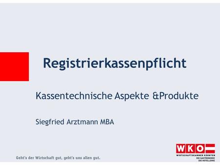Kassentechnische Aspekte &Produkte Siegfried Arztmann MBA Registrierkassenpflicht.