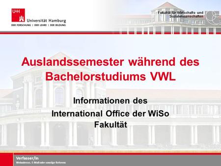 Verfasser/in Webadresse, E-Mail oder sonstige Referenz Auslandssemester während des Bachelorstudiums VWL Informationen des International Office der WiSo.