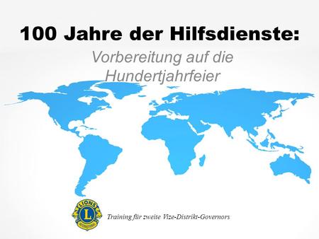 100 Jahre der Hilfsdienste: Vorbereitung auf die Hundertjahrfeier Training für zweite Vize-Distrikt-Governors.