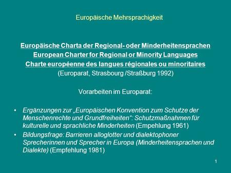 Europäische Mehrsprachigkeit 1 Europäische Charta der Regional- oder Minderheitensprachen European Charter for Regional or Minority Languages Charte européenne.