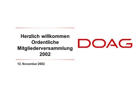 Herzlich willkommen Ordentliche Mitgliederversammlung 2002 12. November 2002.