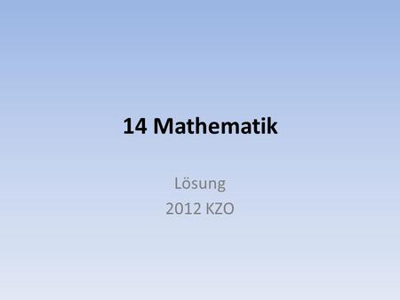 14 Mathematik Lösung 2012 KZO.