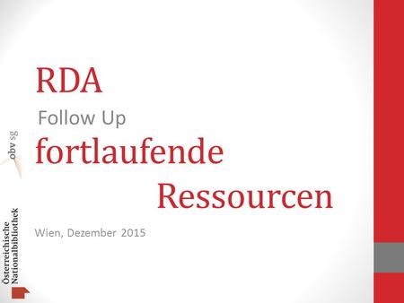 RDA fortlaufende Ressourcen Wien, Dezember 2015 Follow Up.
