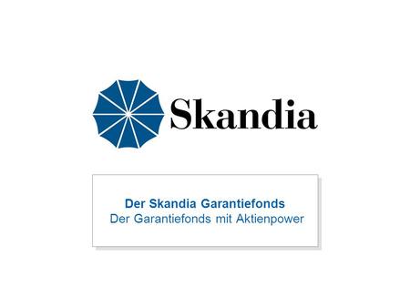 Der Skandia Garantiefonds Der Garantiefonds mit Aktienpower.