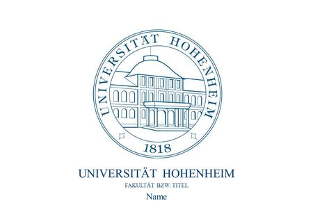 FAKULTÄT BZW. TITEL Name UNIVERSITÄT HOHENHEIM. Die Universität Hohenheim 2 NAVIGATIONSLEISTE  THEMA 1  THEMA 2  THEMA 3  THEMA 4  THEMA 5  THEMA.