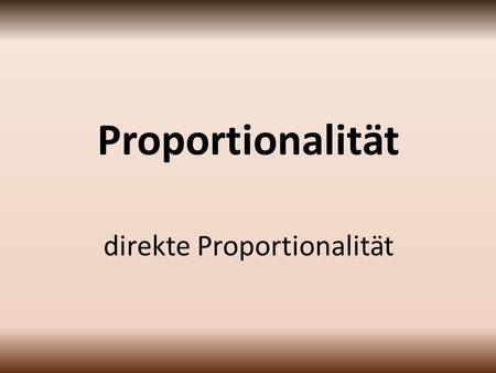 Proportionalität direkte Proportionalität. Direkte Proportionalität 0.7 kg3.85 Fr.kosten 0.1 kg0.55 Fr.kostet 1.2 kg6.60 Fr.kosten 3.85 Fr. : 7 = 0.55.