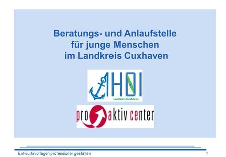 Entwurfsvorlagen professionell gestalten1 Beratungs- und Anlaufstelle für junge Menschen im Landkreis Cuxhaven.