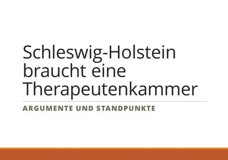 Schleswig-Holstein braucht eine Therapeutenkammer ARGUMENTE UND STANDPUNKTE.