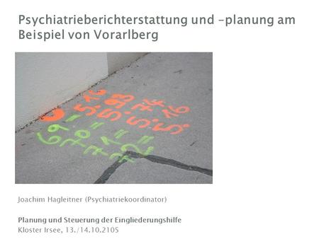 Joachim Hagleitner (Psychiatriekoordinator) Planung und Steuerung der Eingliederungshilfe Kloster Irsee, 13./14.10.2105 Psychiatrieberichterstattung und.
