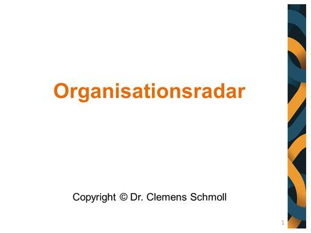 Organisationsradar Copyright © Dr. Clemens Schmoll 1.