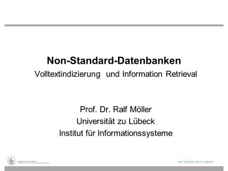 Non-Standard-Datenbanken Volltextindizierung und Information Retrieval Prof. Dr. Ralf Möller Universität zu Lübeck Institut für Informationssysteme.