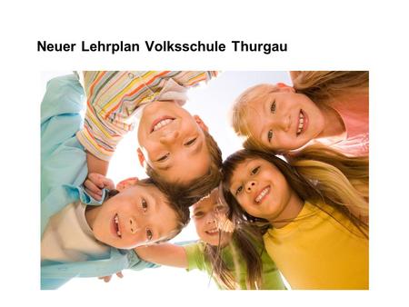 Neuer Lehrplan Volksschule Thurgau. 2 Unser Ziel − unser Auftrag  eigenständige, verantwortungs- volle Persönlichkeiten  gelingender Übertritt in die.