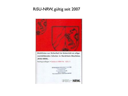 RiSU-NRW, gültig seit 2007. Schutzstufen Gefährdungsbeurteilung Neue Begriffe T+ KMR-Stoffe Tätigkeits- beschränkungen zweimal jährlichUnterweisung der.