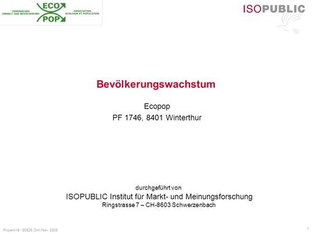 Durchgeführt von ISOPUBLIC Institut für Markt- und Meinungsforschung Ringstrasse 7 – CH-8603 Schwerzenbach Projekt-Nr.: 60928, Okt./Nov. 2009 1 Bevölkerungswachstum.