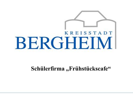 Schülerfirma „Frühstückscafe“. 15.01.2016www.bergheim.de2 Städt. Kinder- und Jugendzentrum Bergheim-Mitte Gechwister-Scholl-Realschule Bergheim Ev-angel-isch.