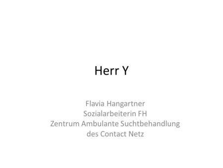 Herr Y Flavia Hangartner Sozialarbeiterin FH Zentrum Ambulante Suchtbehandlung des Contact Netz.