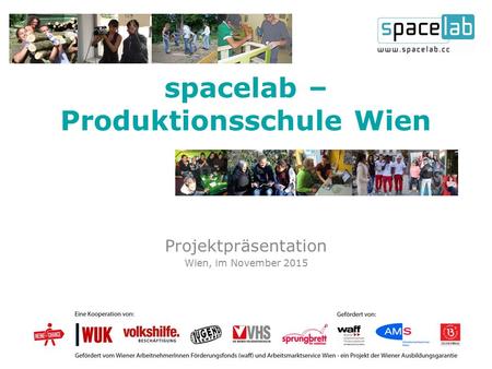 Spacelab – Produktionsschule Wien Projektpräsentation Wien, im November 2015.