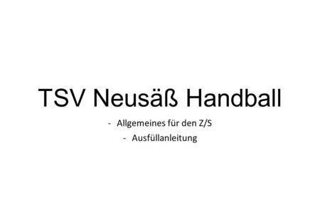 TSV Neusäß Handball -Allgemeines für den Z/S -Ausfüllanleitung.
