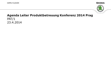 Název prezentace, oddělení, jméno, datum1 Agenda Leiter Produktbetreuung Konferenz 2014 Prag PAT/1 23.4.2014.