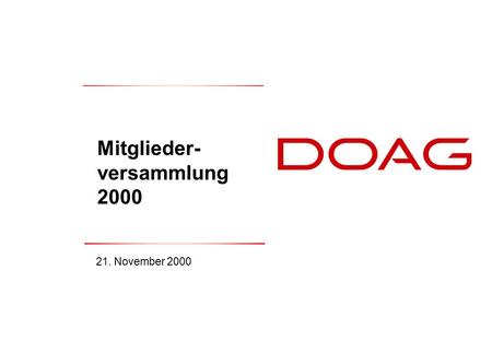  DOAG e.V., November 20001 Mitglieder- versammlung 2000 21. November 2000.