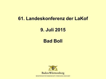 61. Landeskonferenz der LaKof 9. Juli 2015 Bad Boll.
