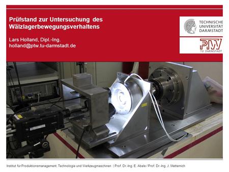 Institut für Produktionsmanagement, Technologie und Werkzeugmaschinen | Prof. Dr.-Ing. E. Abele / Prof. Dr.-Ing. J. Metternich Lars Holland, Dipl.-Ing.