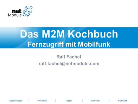 NiederwangenWinterthurBaselMünchenFrankfurt Ralf Fachet Das M2M Kochbuch Fernzugriff mit Mobilfunk.