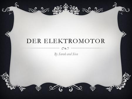 Der ElektRomotor By Sarah and Siva.