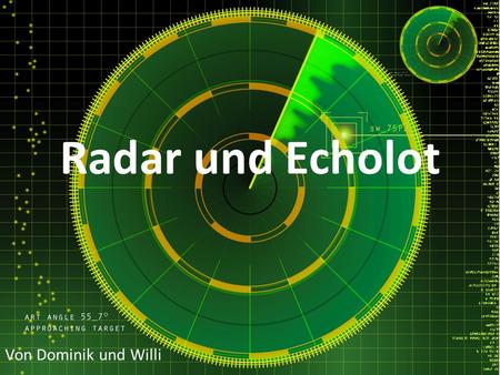 Radar und Echolot Von Dominik und Willi.
