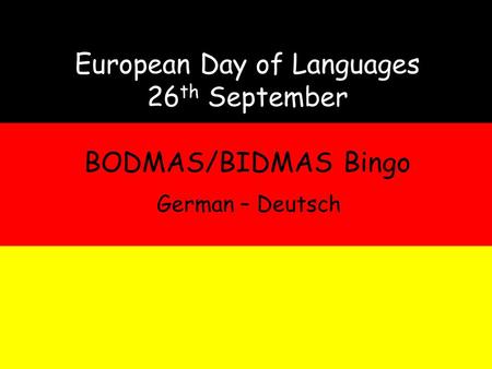 European Day of Languages 26 th September BODMAS/BIDMAS Bingo German – Deutsch.