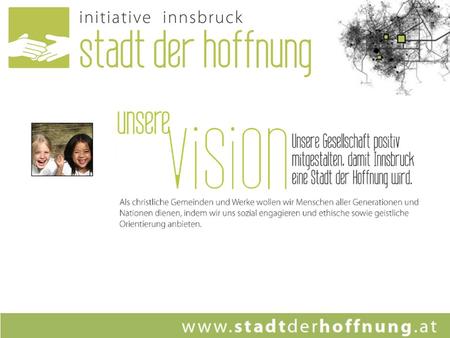 Derzeit gibt es folgende Teams, die im Rahmen von Innsbruck - Stadt der Hoffnung aktiv sind: Lighthouse (Lernhilfe, Nachmittagsbetreuung, Freizeitgestaltung)
