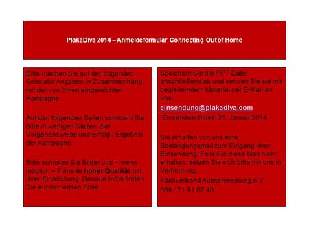 PlakaDiva 2014 – Anmeldeformular Connecting Out of Home Bitte machen Sie auf der folgenden Seite alle Angaben in Zusammenhang mit der von Ihnen eingereichten.