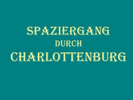 Spaziergang durch Charlottenburg. Charlottenburg ist ein Ortsteil im Bezirk Charlottenburg- Wilmersdorf von Berlin. Der heutige Ortsteil entstand 2004.