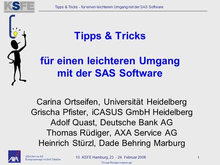 10. KSFE Hamburg, 23. - 24. Februar 2006 Tipps & Tricks - für einen leichteren Umgang mit der SAS Software AXA Service AG Komprimierung von SAS-Tabellen.
