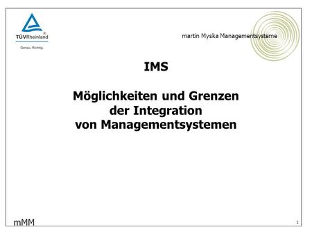 MMM martin Myska Managementsysteme 1 IMS Möglichkeiten und Grenzen der Integration von Managementsystemen.