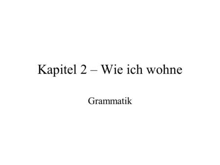 Kapitel 2 – Wie ich wohne Grammatik.