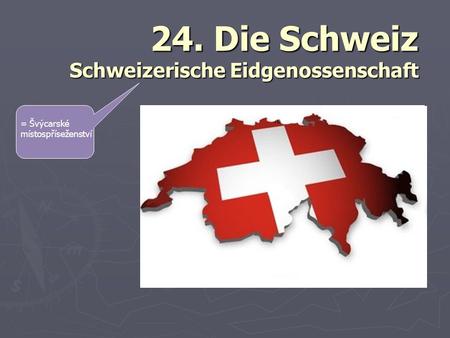 24. Die Schweiz Schweizerische Eidgenossenschaft