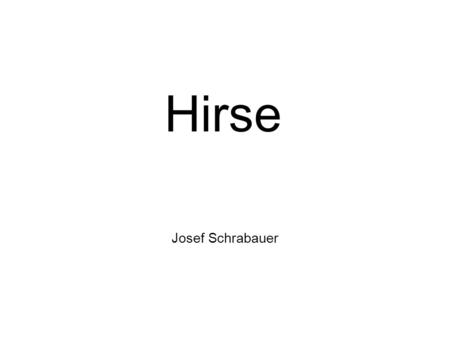 Hirse Josef Schrabauer.