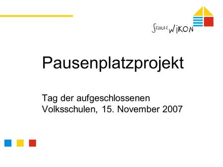 Pausenplatzprojekt Tag der aufgeschlossenen Volksschulen, 15. November 2007.