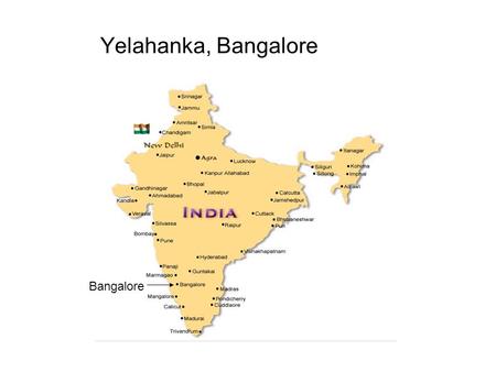 Yelahanka, Bangalore Bangalore. Grossraum Bangalore > 6 Mio Einwohner Grösste Stadt des südindischen Bundesstaates Karnataka Wichtiger Schwerpunkt für.