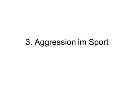3. Aggression im Sport.