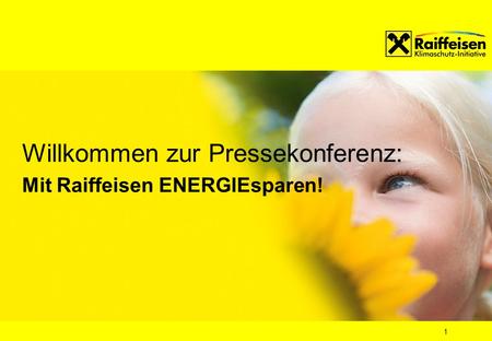1 Willkommen zur Pressekonferenz: Mit Raiffeisen ENERGIEsparen!