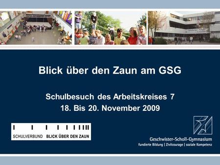 Blick über den Zaun am GSG Schulbesuch des Arbeitskreises 7 18. Bis 20. November 2009.