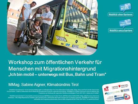 Workshop zum öffentlichen Verkehr für Menschen mit Migrationshintergrund Ich bin mobil – unterwegs mit Bus, Bahn und Tram MMag. Sabine Aigner, Klimabündnis.
