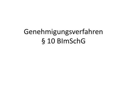 Genehmigungsverfahren § 10 BImSchG