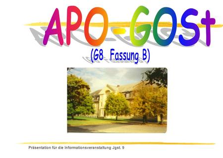 APO-GOSt (G8 Fassung B) Präsentation für die Informationsveranstaltung Jgst. 9.